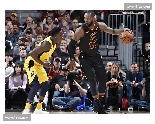 骑士强强对话步行者季后赛火星撞地球前瞻解析阵容战术与胜负关键看点